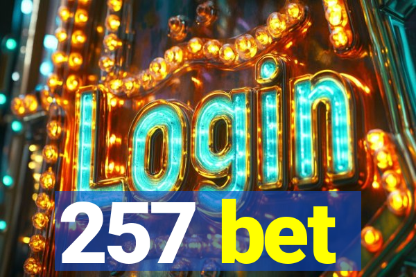 257 bet